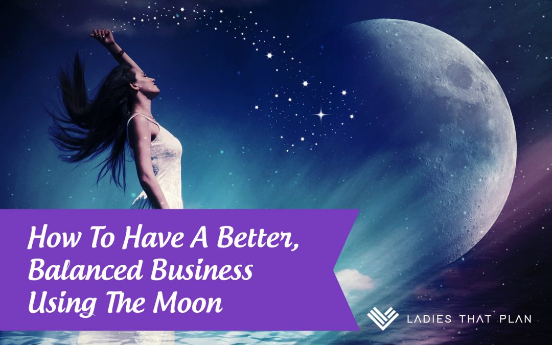 How To Have A Better, Balanced Business Using The Moon